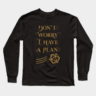 TRPG Don't Worry I Have a Plan Long Sleeve T-Shirt